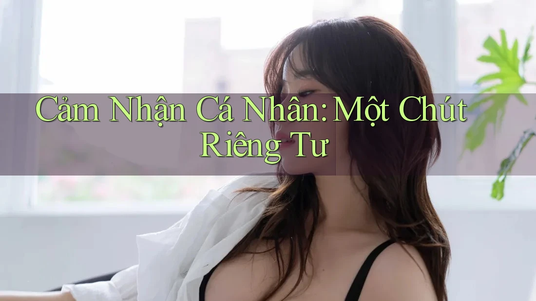 Cảm Nhận Cá Nhân: Một Chút Riêng Tư
