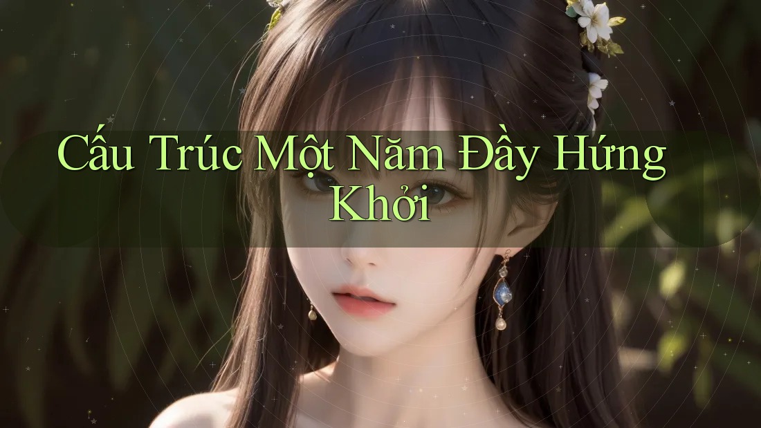 Cấu Trúc Một Năm Đầy Hứng Khởi Cấu Trúc Một Năm Đầy Hứng Khởi
