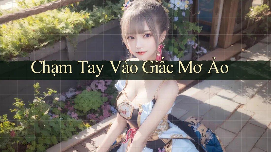 Chạm Tay Vào Giấc Mơ Ảo Chạm Tay Vào Giấc Mơ Ảo