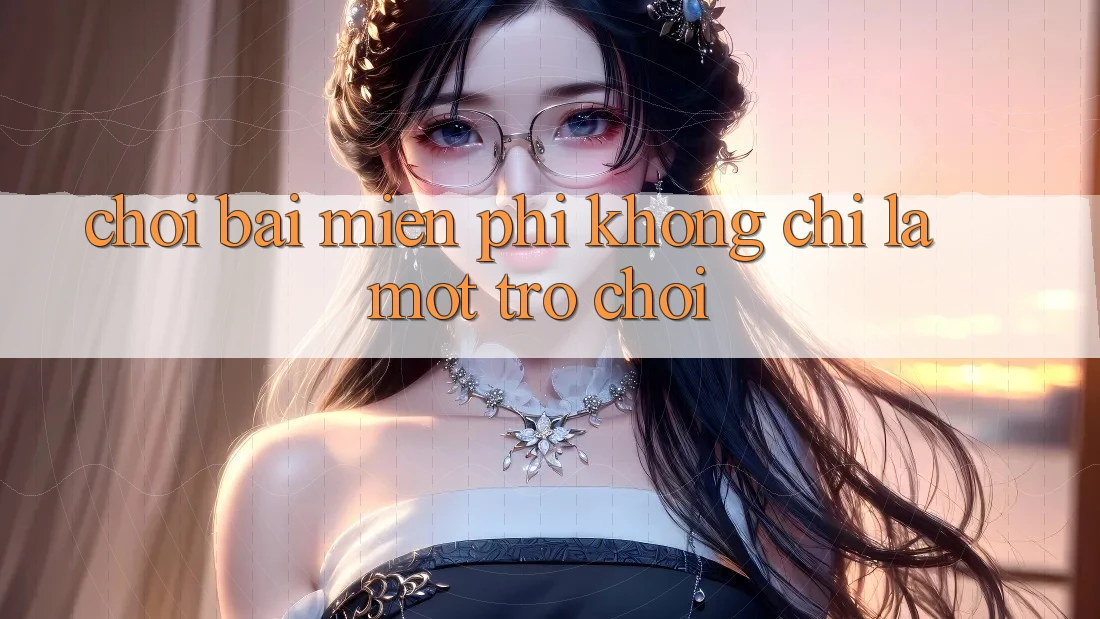 “Chơi Bài Miễn Phí” – Không Chỉ Là Một Trò Chơi “Chơi Bài Miễn Phí” – Không Chỉ Là Một Trò Chơi