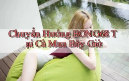 chuyển hướng bong68 tại Cà Mau bây giờ