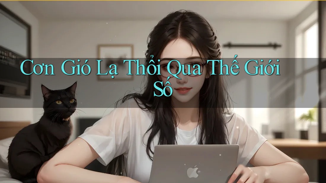 Cơn Gió Lạ Thổi Qua Thế Giới Số