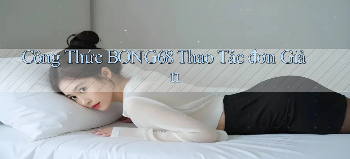 bong68   Tải Ứng Dụng Giải Trí   Game 2026