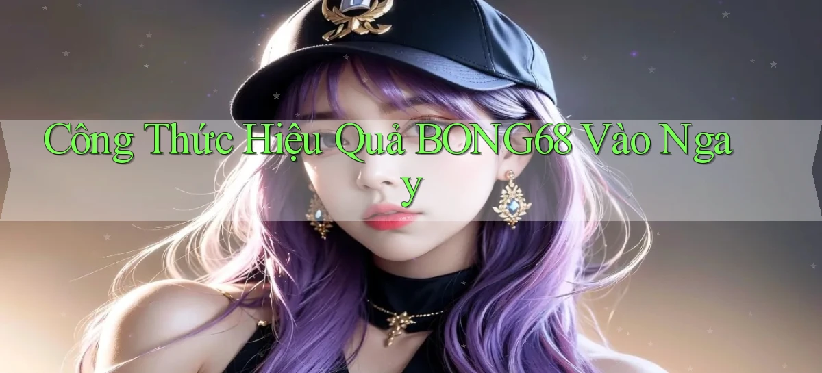 công thức hiệu quả bong68 vào ngay