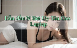 dẫn đầu n bet uy tín cao laptop