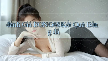đánh giá bong68 kết quả bóng đá