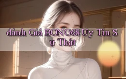 đánh giá bong68 uy tín sự thật