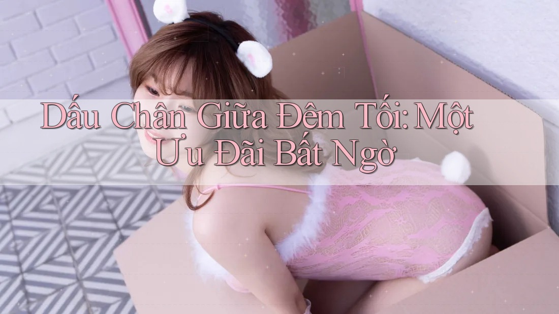 Dấu Chân Giữa Đêm Tối: Một Ưu Đãi Bất Ngờ