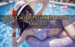đỉnh cao bong68 baccarat giải trí
