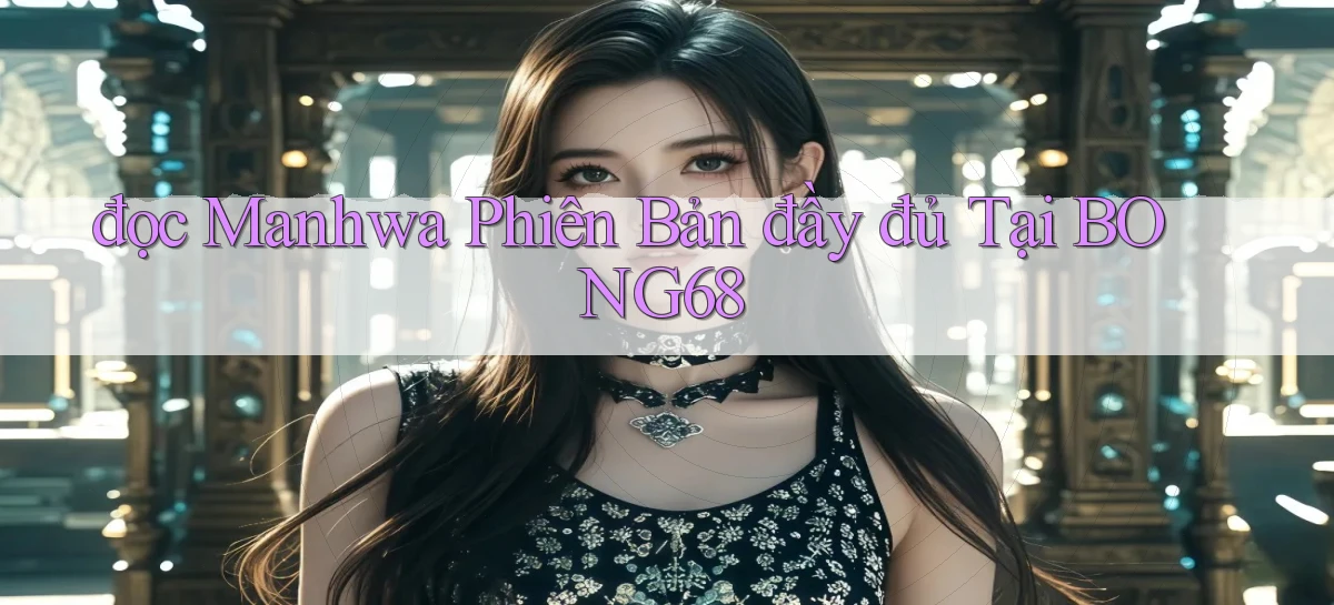 đọc manhwa phiên bản đầy đủ tại bong68