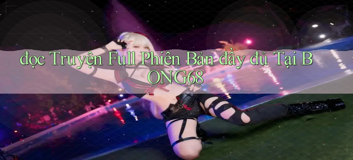 đọc truyện full phiên bản đầy đủ tại bong68