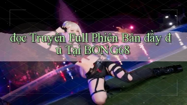 đọc truyện full phiên bản đầy đủ tại bong68