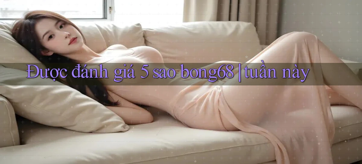 bong68   Tải Ứng Dụng Giải Trí   Game 2026