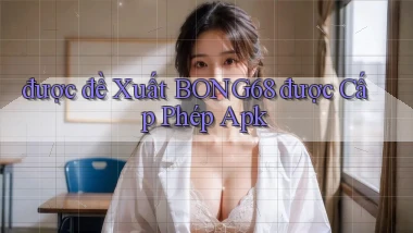 được đề xuất bong68 được cấp phép apk