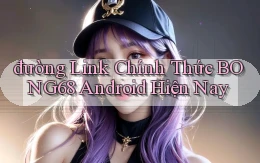 đường link chính thức bong68 android hiện nay