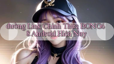 đường link chính thức bong68 android hiện nay