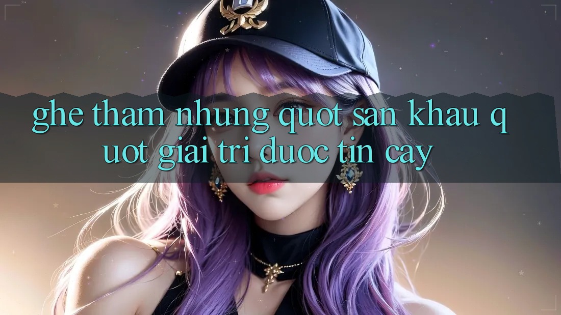 Ghé Thăm Những " Sân Khấu" Giải Trí Được Tin Cậy