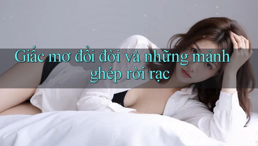 Giấc mơ đổi đời và những mảnh ghép rời rạc Giấc mơ đổi đời và những mảnh ghép rời rạc