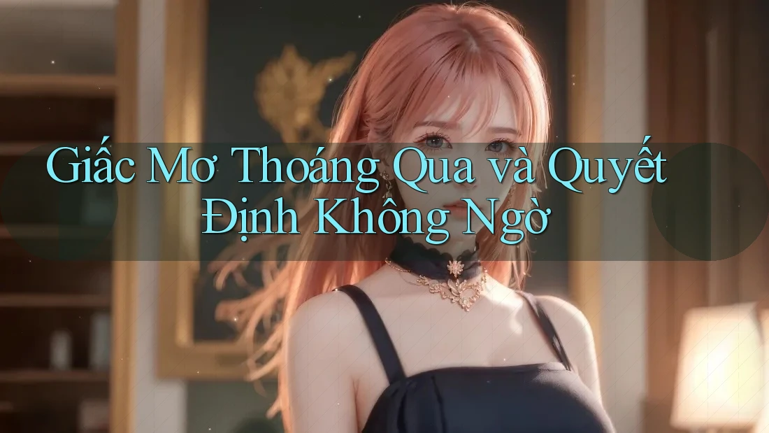 Giấc Mơ Thoáng Qua và Quyết Định Không Ngờ