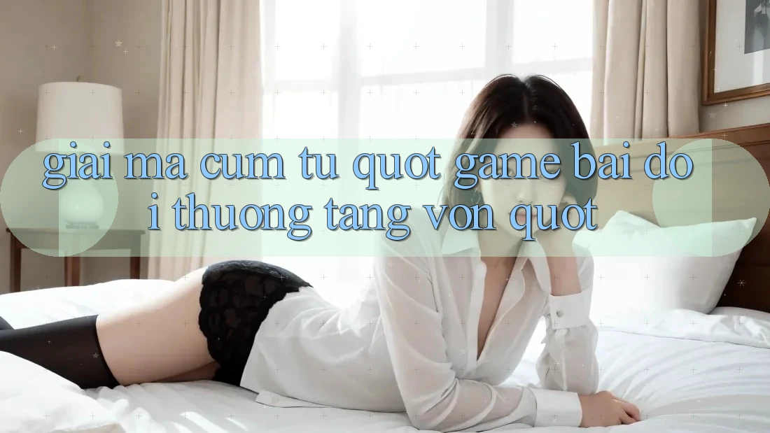 Giải Mã Cụm Từ " Game Bài Đổi Thưởng Tặng Vốn"
