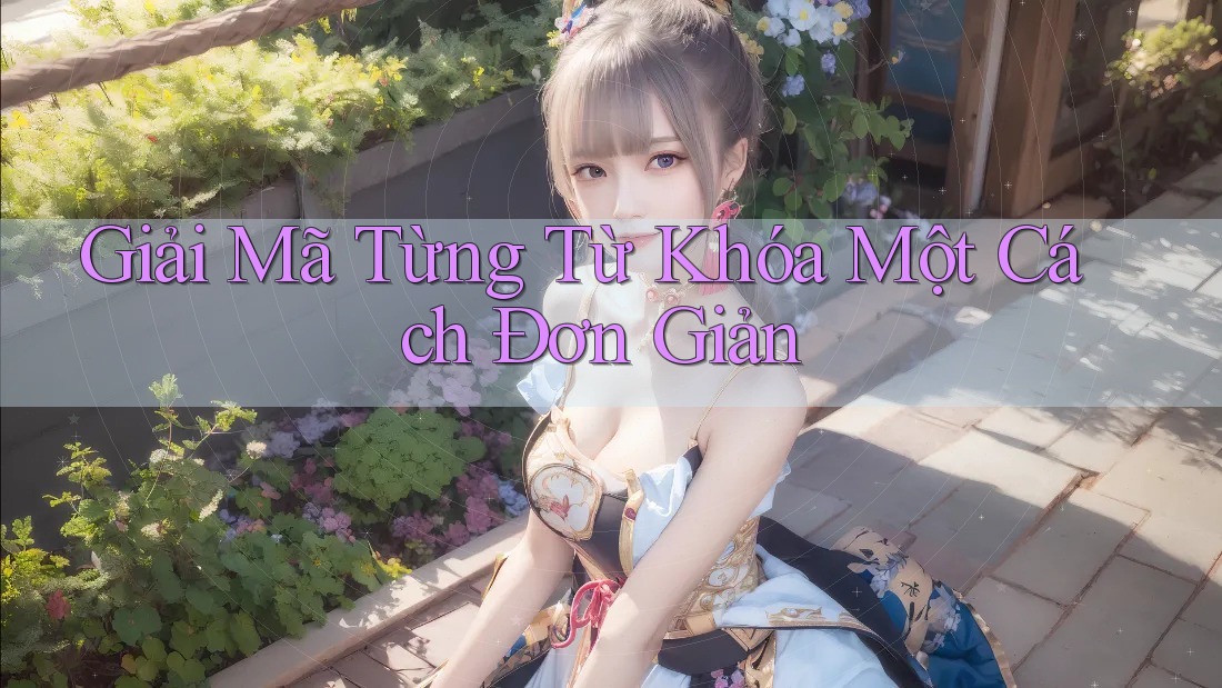 Giải Mã Từng Từ Khóa Một Cách Đơn Giản