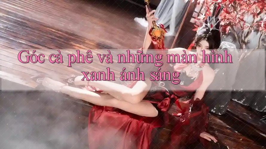 Góc cà phê và những màn hình xanh ánh sáng
