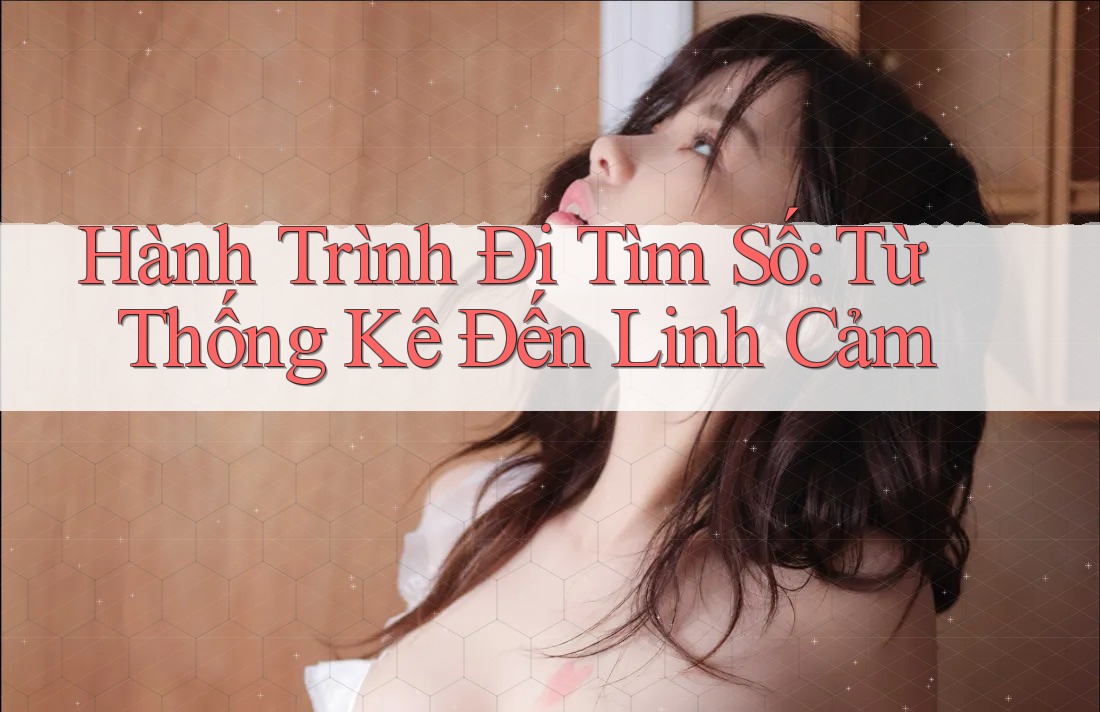 Hành Trình Đi Tìm Số: Từ Thống Kê Đến Linh Cảm