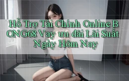 hỗ trợ tài chính online bong68 vay ưu đãi lãi suất ngày hôm nay