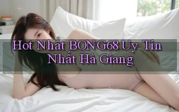 hot nhất bong68 uy tín nhất Hà Giang