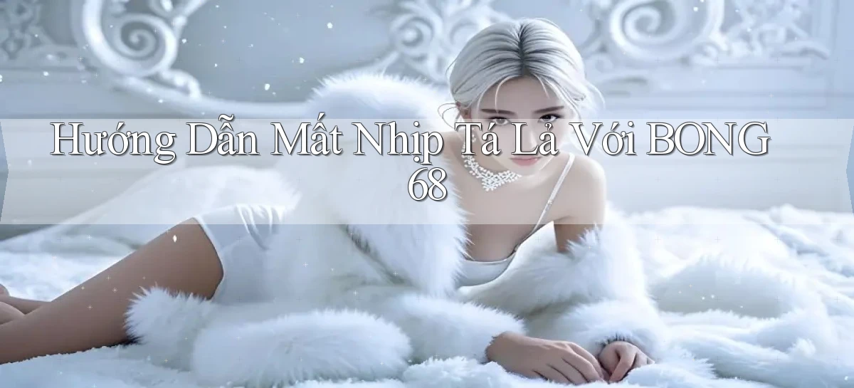 bong68   Tải Ứng Dụng Giải Trí   Game 2026