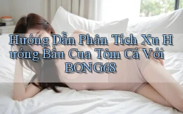 hướng dẫn phân tích xu hướng bầu cua tôm cá với bong68