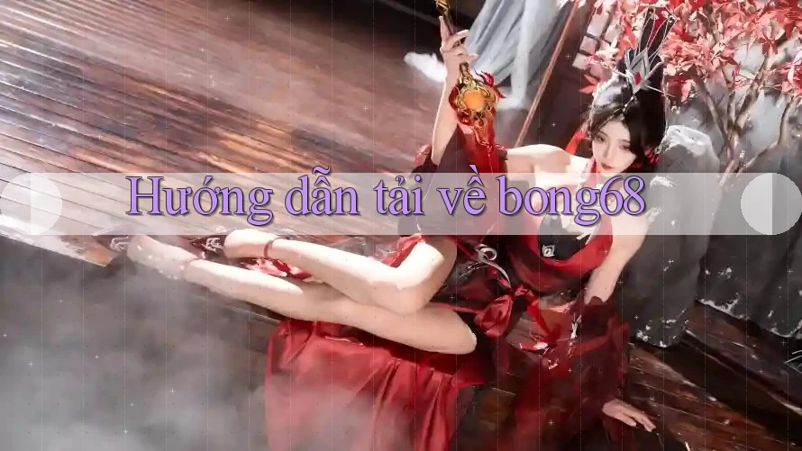 Hướng dẫn tải về bong68