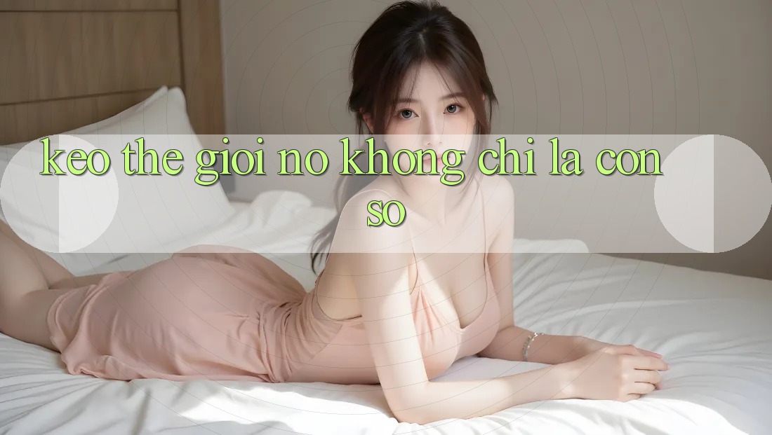 “Kèo Thế Giới” – Nó Không Chỉ Là Con Số