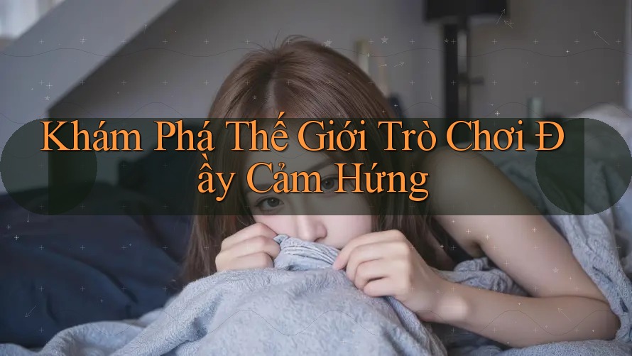 Khám Phá Thế Giới Trò Chơi Đầy Cảm Hứng