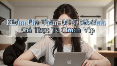 khám phá thêm bong68 đánh giá thực tế chuẩn vip