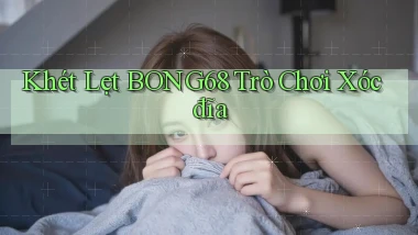 khét lẹt bong68 trò chơi xóc đĩa