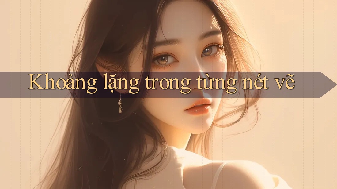 Khoảng lặng trong từng nét vẽ