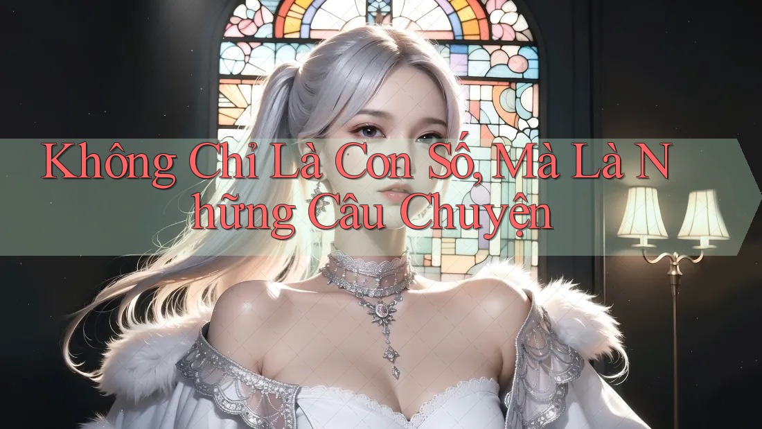 Không Chỉ Là Con Số, Mà Là Những Câu Chuyện Không Chỉ Là Con Số, Mà Là Những Câu Chuyện