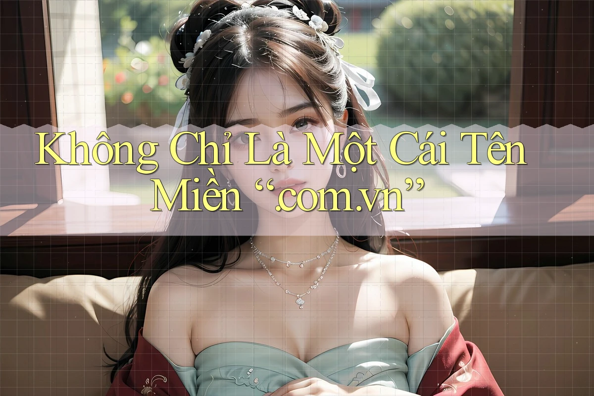 Không Chỉ Là Một Cái Tên Miền “. com. vn” Không Chỉ Là Một Cái Tên Miền “. com. vn”