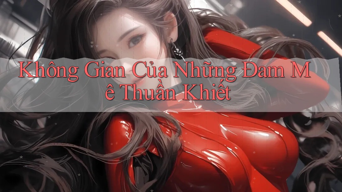 Không Gian Của Những Đam Mê Thuần Khiết