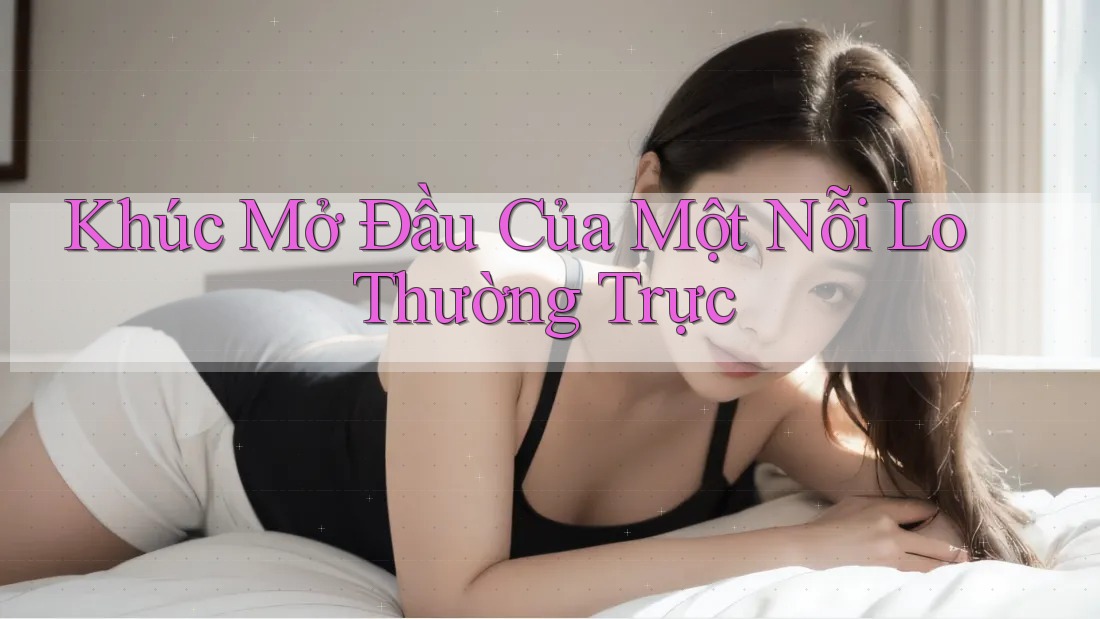 Khúc Mở Đầu Của Một Nỗi Lo Thường Trực Khúc Mở Đầu Của Một Nỗi Lo Thường Trực