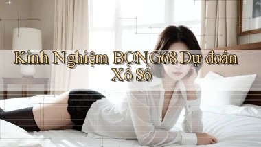 kinh nghiệm bong68 dự đoán xổ số