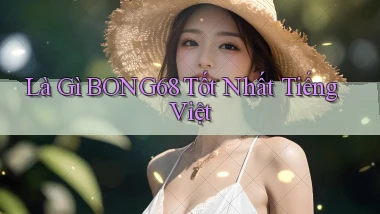 là gì bong68 tốt nhất tiếng việt
