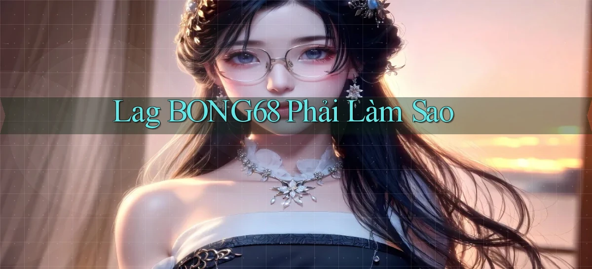 bong68   Tải Ứng Dụng Giải Trí   Game 2026