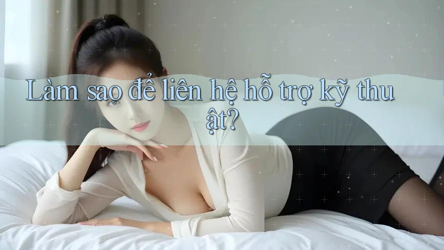 Làm sao để liên hệ hỗ trợ kỹ thuật? Làm sao để liên hệ hỗ trợ kỹ thuật?