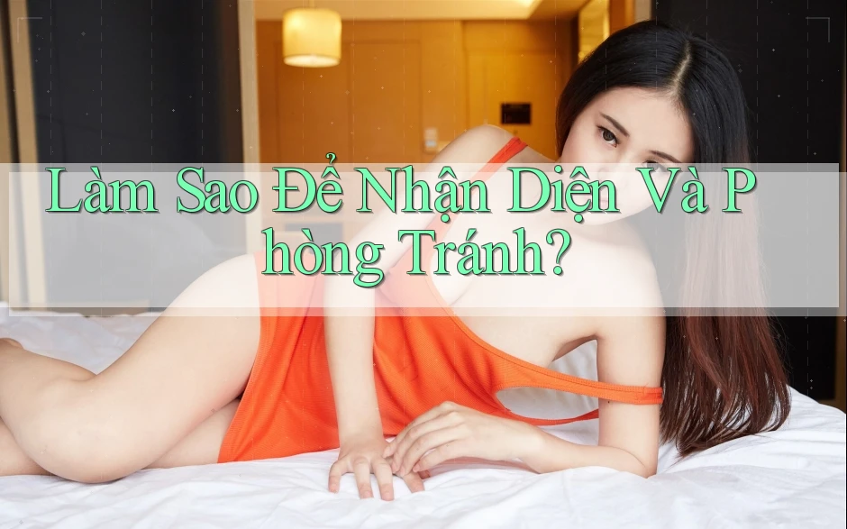 Làm Sao Để Nhận Diện Và Phòng Tránh? Làm Sao Để Nhận Diện Và Phòng Tránh?