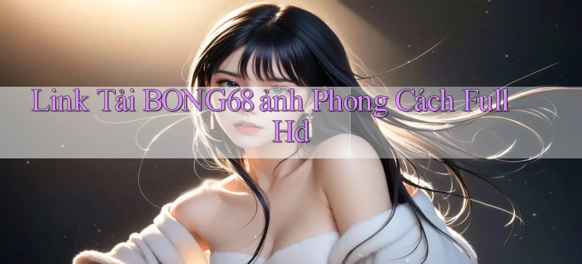 bong68   Tải Ứng Dụng Giải Trí   Game 2026