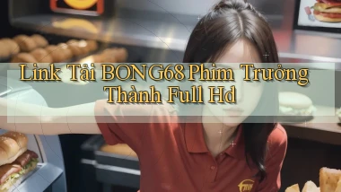 link tải bong68 phim trưởng thành full hd