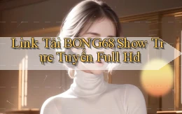 link tải bong68 show trực tuyến full hd
