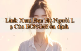 link xem hẹn hò người lạ của bong68 ổn định